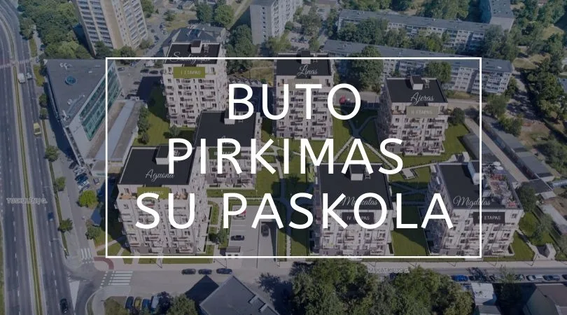 BUTO PIRKIMAS SU PASKOLA: KĄ REIKIA ŽINOTI?