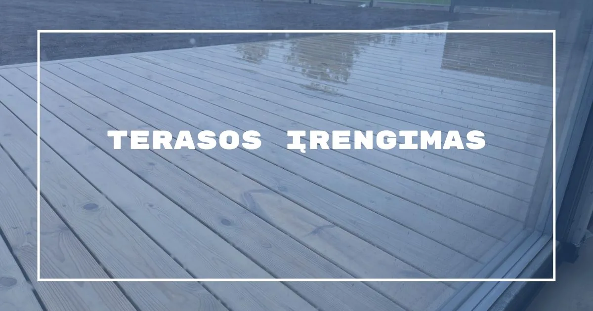 Medinės terasos įrengimas – tik 3 dienos ir turime terasą!